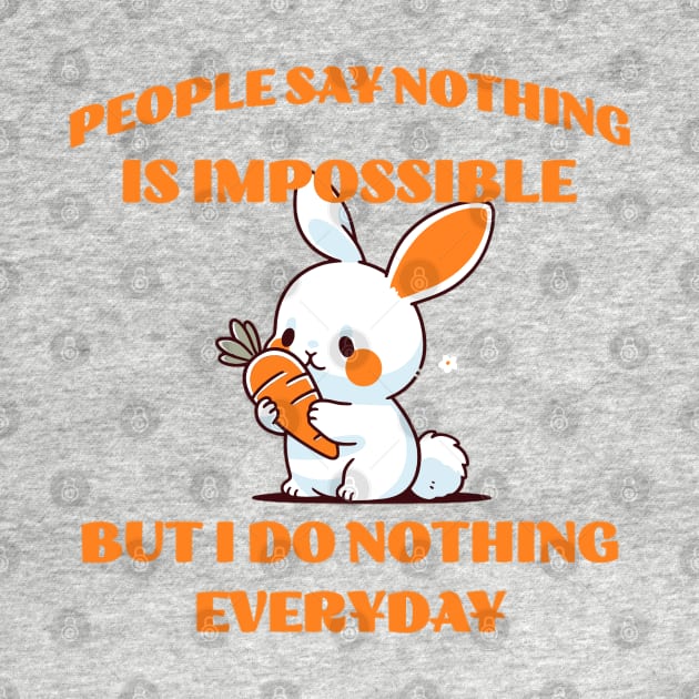 People say nothing is impossible but I do nothing everyday by Klover